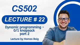 CS502 | Lecture 22 | Dynamic programming - 0/1 knapsack part 2