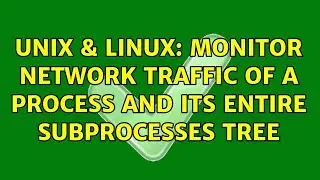 Unix & Linux: Monitor network traffic of a process and its entire subprocesses tree