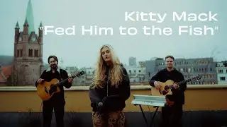 KITTY MACK - FED HIM TO THE FISH (Acoustic Performance)