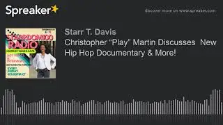 Christopher &ldquo;Play&rdquo; Martin Discusses  New Hip Hop Documentary & More!