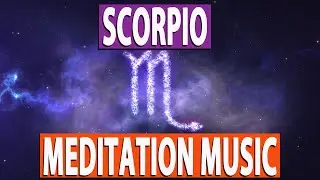 SCORPIO - Meditation Music for Scorpio | Meditation Grows Awareness | Transcendental Meditation