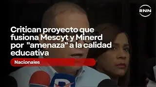 Critican proyecto que fusiona Mescyt y Minerd por &ldquo;amenaza&rdquo; a la calidad educativa