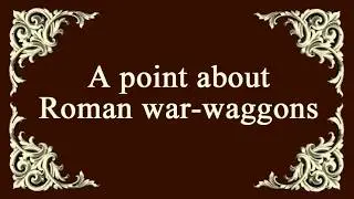 A point about Roman war-waggons