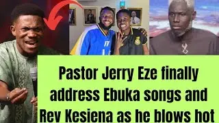 SHOCKING! PASTOR JERRY EZE BLOWS HOT AS HE RESPOND TO EBUKA SONGS AND REV KESIENA AND WARNS HIM TO..
