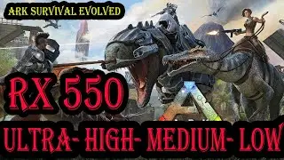 Ark Survival Evolved | RX 550 Benchmark | Ultra | High | Medium | Low | 1080p