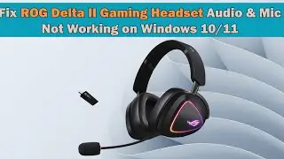 Fix ROG Delta II Headset Mic & Audio Not Working (Windows 10/11)