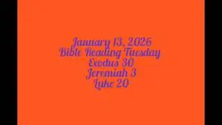 January 13, 2026 Bible Reading Tuesday Exodus 30 Jeremiah 3 Luke 20