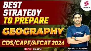 Best Strategy to Prepare Geography for CDS/CAPF/AFCAT | CDS 1 Exam 2024 | By Akash Randev