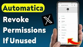 How To Automatically Revoke Permissions For X App If Unused (Updated)