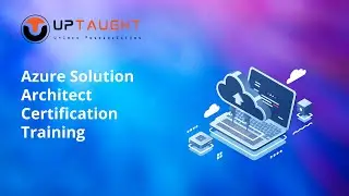 Azure Solution Architect Certification Training- UpTaught EdTech