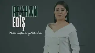 Reyhan Ediş - Hasta Düştüm Gurbet Elde