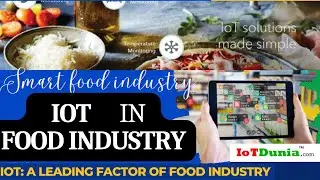 IoT in Food Industry - Internet of things a leading factor - Smart food sector using IoT | IoT Dunia