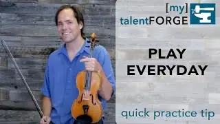 Play Everyday - Quick Practice Tip