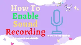 How To Enable Sound Recording // Allow Sound Recording