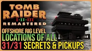 Offshore Rig &ndash; All Secrets & Pickups - Tomb Raider 2 Remastered