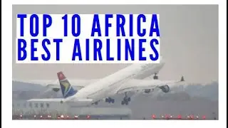 Top 10 Best Airlines In Africa 2020. How These Airlines Made The Final List.