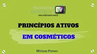 ESTÉTICA NA TV: PRINCÍPIOS ATIVOS EM COSMÉTICOS
