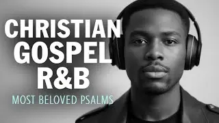 R&B Gospel Psalms | Spoken Bible Verses & Anointed Songs for Faith