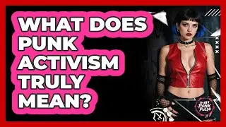 What Does Punk Activism Truly Mean?