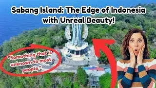 Sabang Island: The Edge of Indonesia with Unreal Beauty!