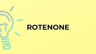 What is the meaning of the word ROTENONE?