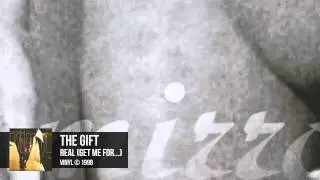 The Gift - Real (Get Me For...)