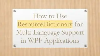 How to Use ResourceDictionary for Multi-Language Support in WPF Applications