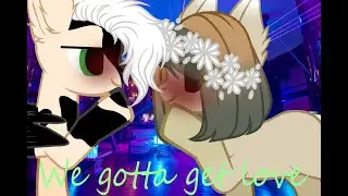 PONY CLIP -  We gotta get love(канон)