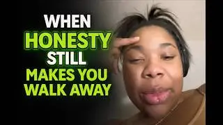 When Honesty Still Makes You Walk Away