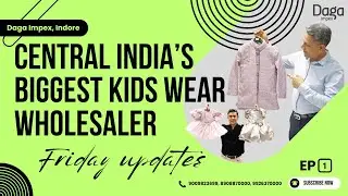 Central India’s Biggest Kids Wear Wholesaler | Friday Updates Ep 1 | Daga Impex