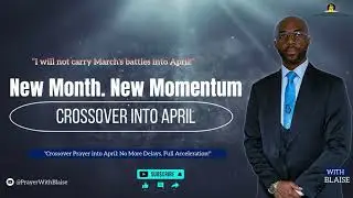 Crossover Prayer Into April | 45 Min of Breakthrough, Deliverance & Acceleration