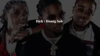 [Lyrics + Vietsub] MIGOS - WHY NOT , OFFSET , QUAVO , TAKEOFF