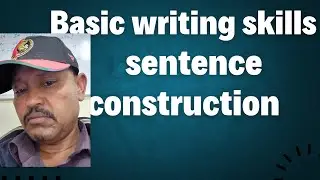 Basic writing skills: Sentence construction
