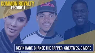 Kevin Hart, Chance the Rapper, Creatives and More | Common Royalty Season 1 Episode 1: The Prelude