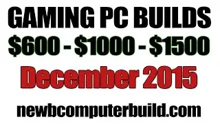December 2015 Gaming PC Build for $600 $1000 or $1500