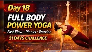 Day 18: Full Body Power Yoga 🔥 | Fast Flow + Plank + Warrior | 21 Days Challenge