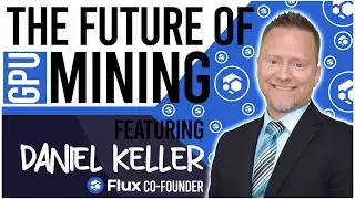 What is The FUTURE of GPU MINING after ETHERUM| Interview with Flux Co-Founder Daniel Keller