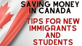 Saving Money in Canada: Tips for New Immigrants and Students