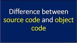difference between source code and object code