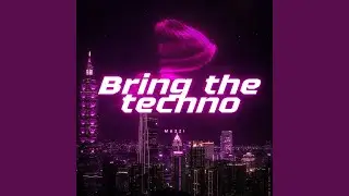 Bring the techno