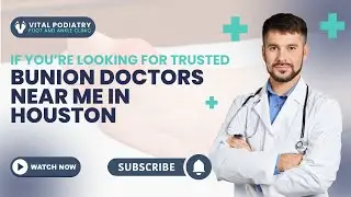 Vital Podiatry Foot And Ankle Specialist | Bunion Doctors Near Me | (281) 937-4546