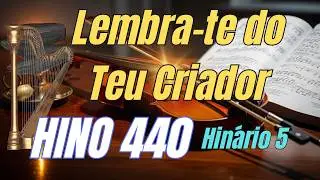 Hino 440 CCB | Lembra-te do Teu Criador | Hin&aacute;rio 5 - Congrega&ccedil;&atilde;o Crist&atilde;