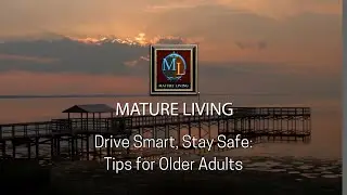 Mature Living: Drive Smart, Stay Safe: Tips for Older Adults