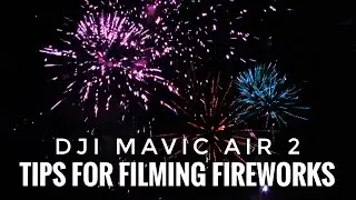 How To Film Fireworks With The DJI Mavic Air 2 | Tips and Techniques