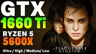 A Plague Tale: Requiem | GTX 1660 Ti и Ryzen 5600x | Все настройки протестированы