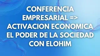Conferencia empresarial = Activacion EconomicaEl Poder de la sociedad con Elohim