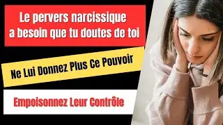 LE PERVERS NARCISSIQUE A BESOIN QUE TU DOUTES DE TOI