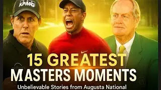 The 15 Greatest Moments in Masters History
