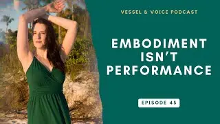 How Embodiment Works (And Why It&rsquo;s Not About Self-Expression) - Ep 45