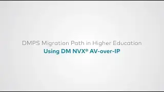 Higher Ed AV-over-IP: Crestron DMPS Migration Path with DM NVX&reg; AV-over-IP